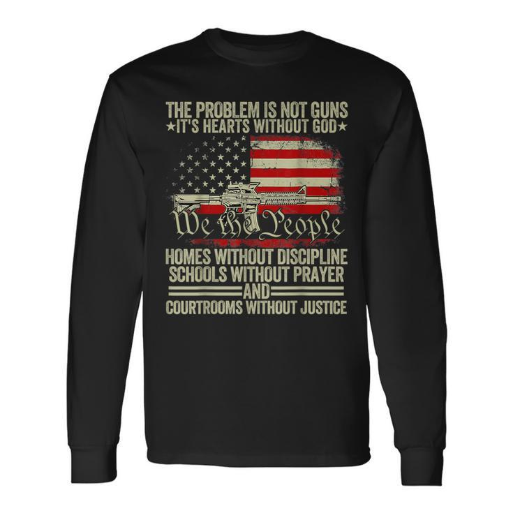 The Problem Is Not Guns It's Hearts Without God Long Sleeve T-Shirt Gifts ideas
