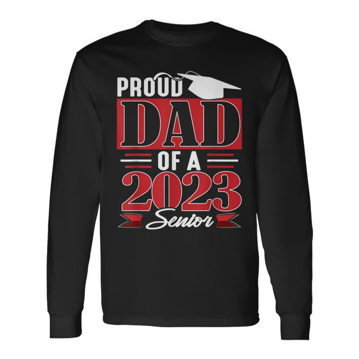 Proud Dad Of A 2023 Senior Class Of 23 Long Sleeve T-Shirt