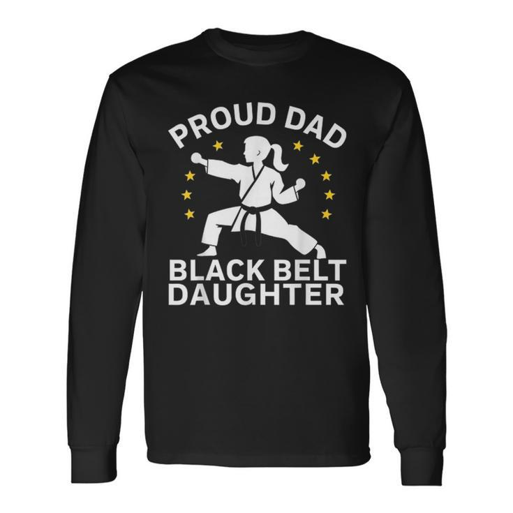 Proud Dad Black Belt Daughter Karate Dad Fathers Day Long Sleeve T-Shirt