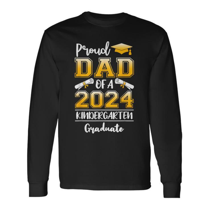 Proud Dad Of A Class Of 2024 Kindergarten Graduate Long Sleeve T-Shirt