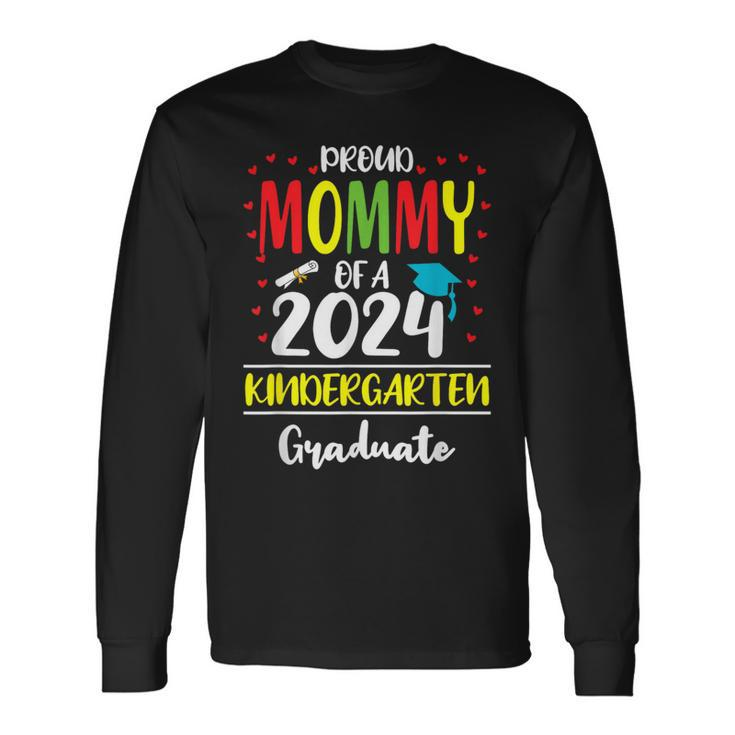 Proud Mommy Of A Class Of 2024 Kindergarten Graduate Long Sleeve T-Shirt Gifts ideas