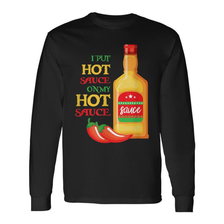 I Put Hot Sauce On My Hot Sauce Food Lover Long Sleeve T-Shirt