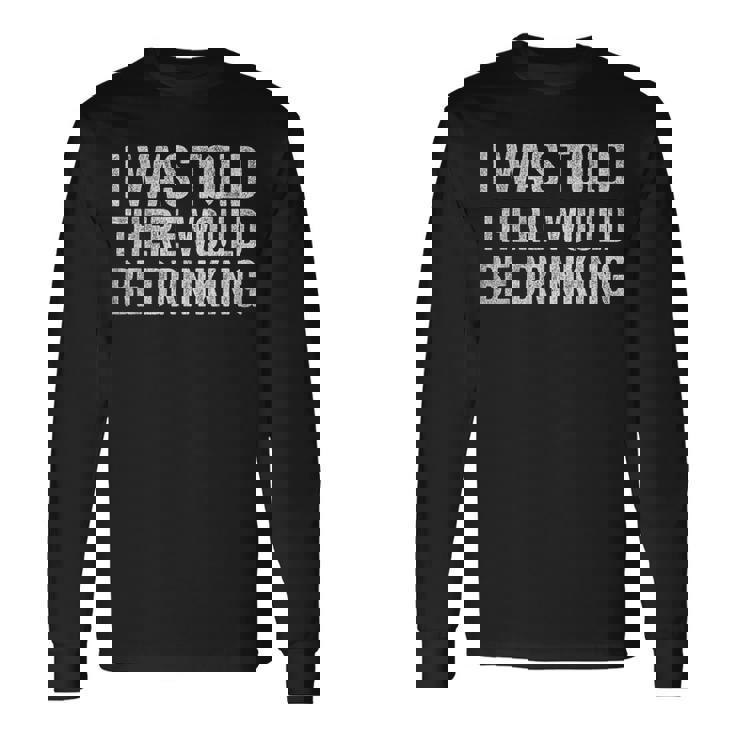 Quotes I Was Told There Would Be Drinking Cocktail Long Sleeve T-Shirt