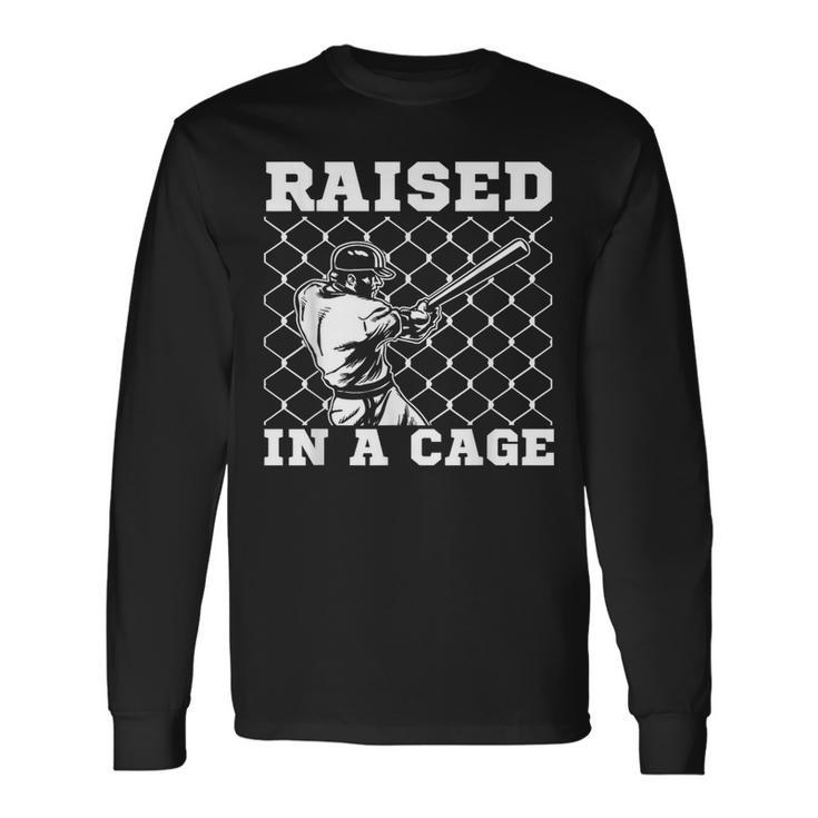 Raised In A Cage Baseball Coach Catcher Pitcher Long Sleeve T-Shirt