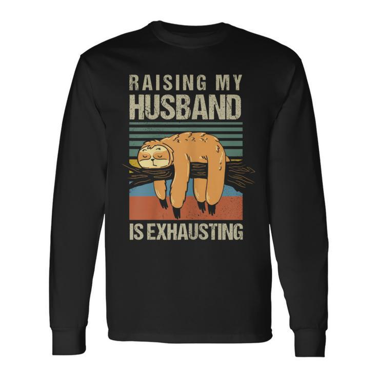 Raising My Husband Is Exhausting Long Sleeve T-Shirt Gifts ideas
