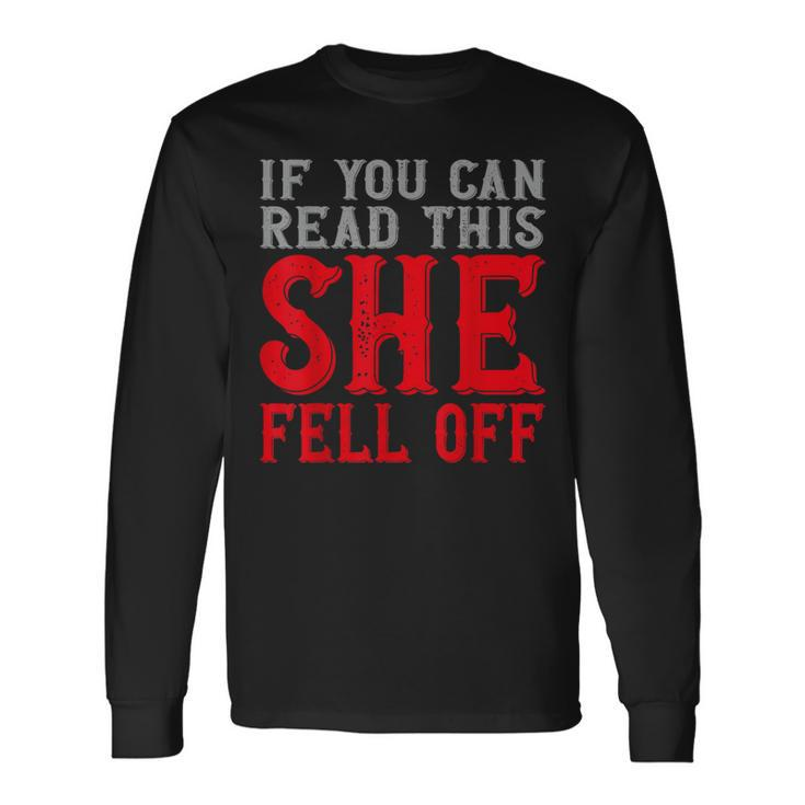 If You Can Read This She Fell Off Biker Motorcycle Long Sleeve T-Shirt