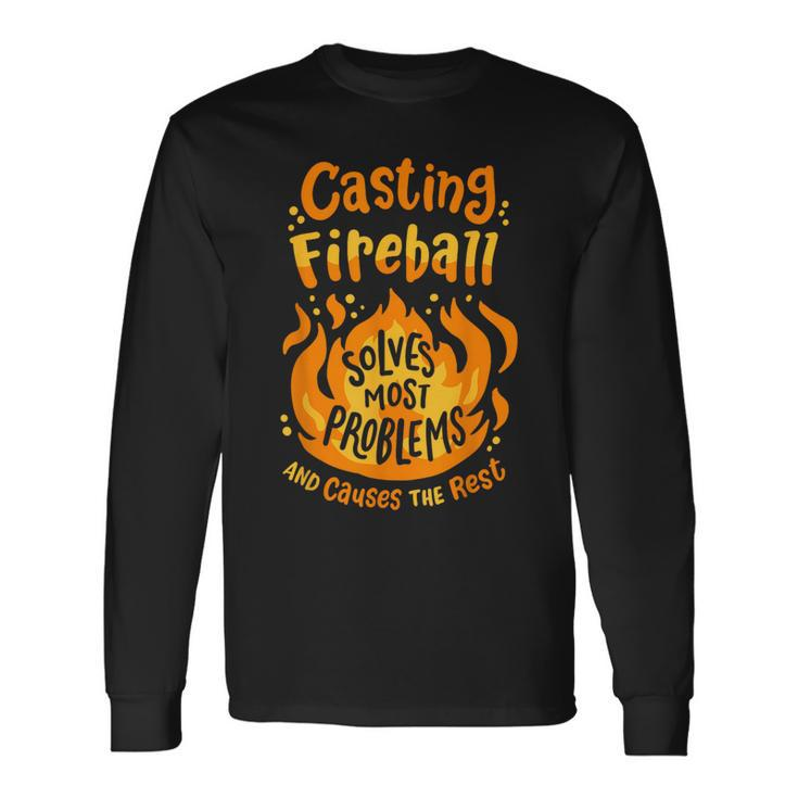 Rpg Gamer Nerdy Casting Fireball Solves Most Problems Long Sleeve T-Shirt