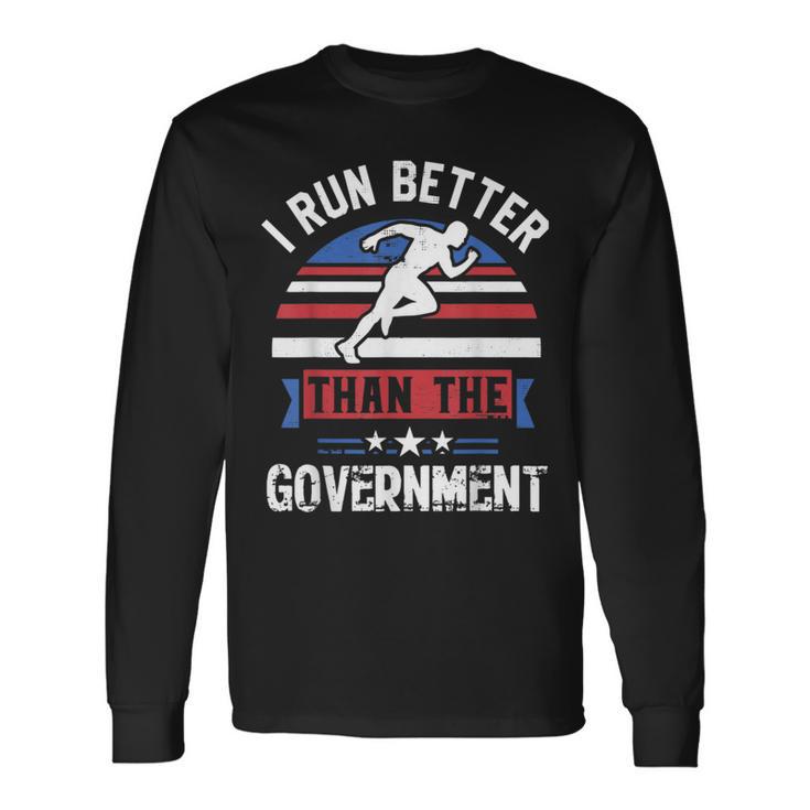 I Run Better Than The Government Long Sleeve T-Shirt