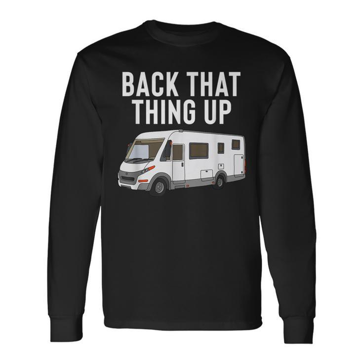 Rv Motorhome Back That Thing Up Long Sleeve T-Shirt Gifts ideas