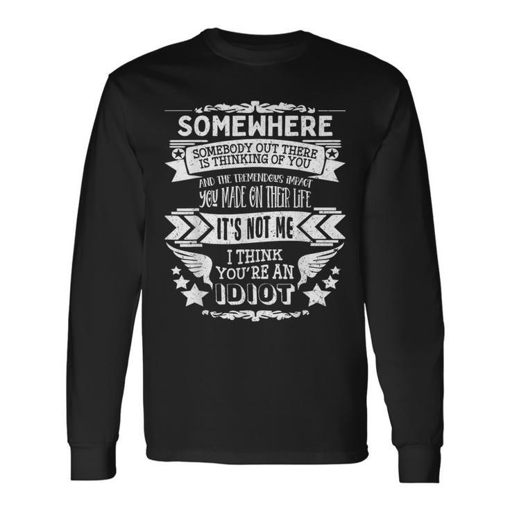 Sarcasm I Hate Stupid People I'm Surrounded By Idiots Long Sleeve T-Shirt