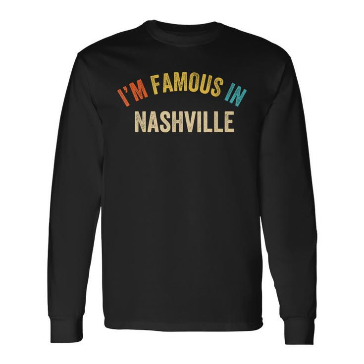 Saying City Pride I'm Famous In Nashville Long Sleeve T-Shirt