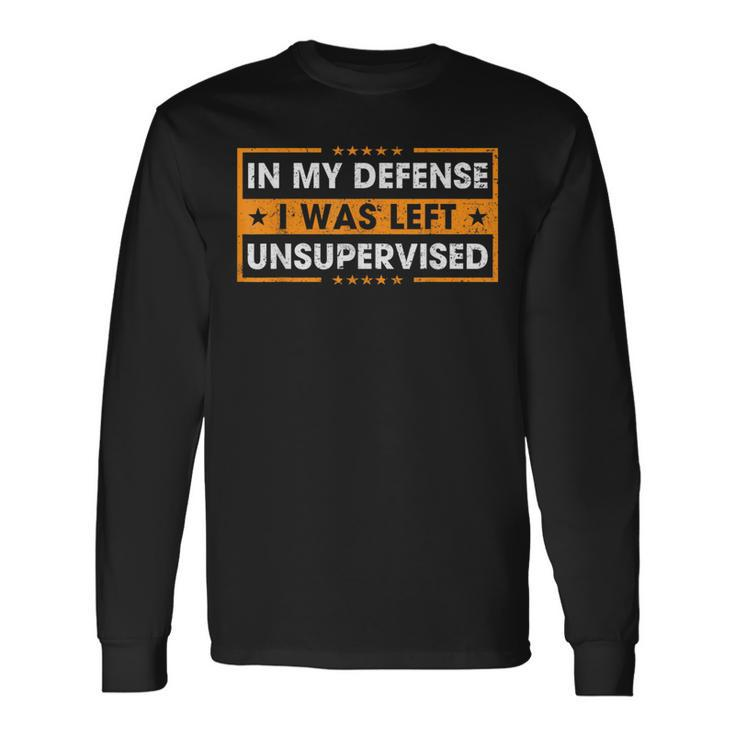 Saying In My Defense I Was Left Unsupervised Retro Long Sleeve T-Shirt