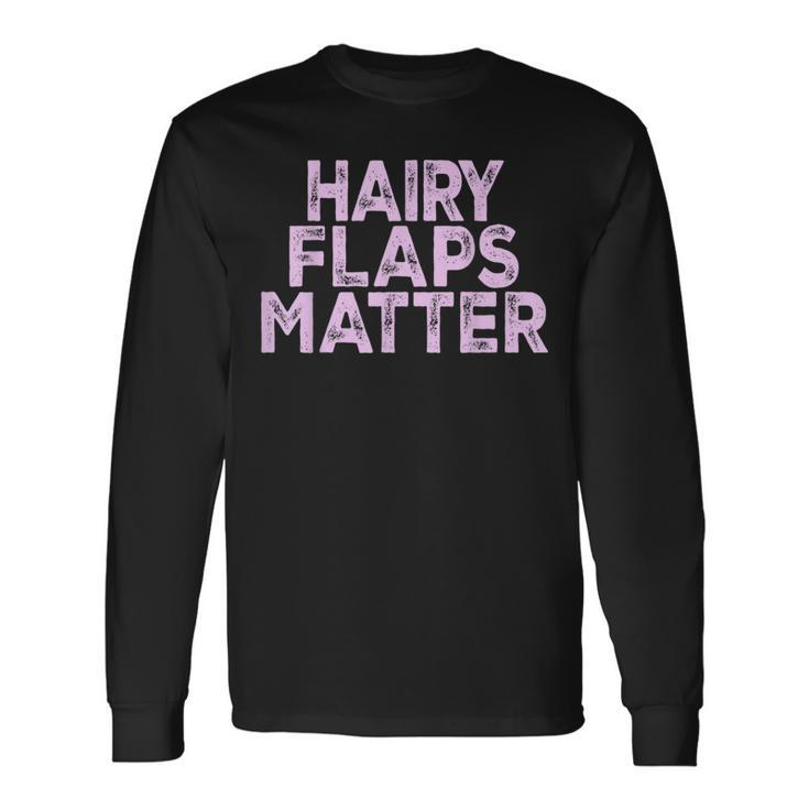 Saying Hairy Flaps Matter Rude Joke Naughty Womens Long Sleeve T-Shirt Gifts ideas