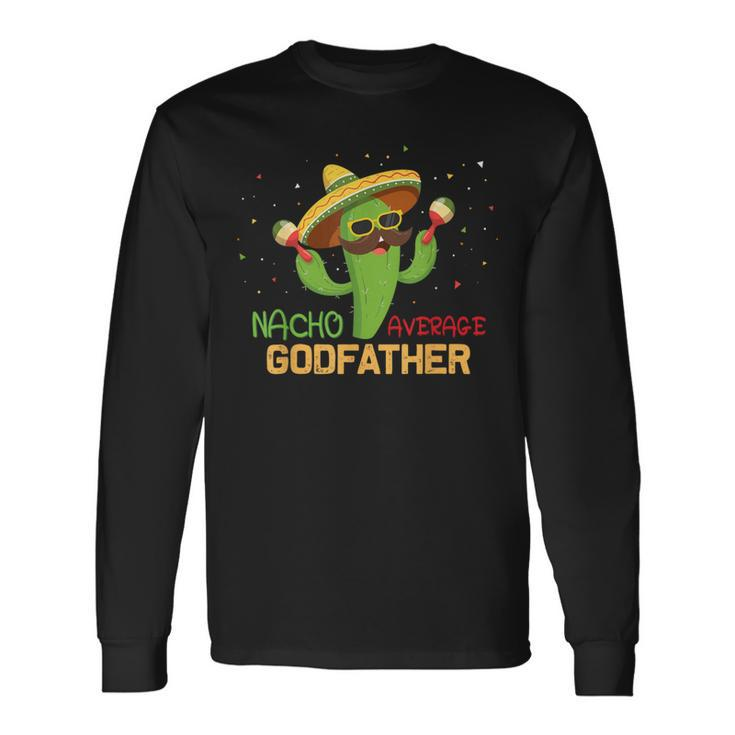 Saying Nacho Average Godfather Humor Mexican Men Long Sleeve T-Shirt