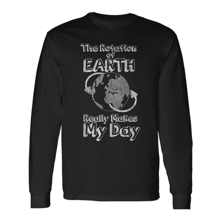 Science Rotation Of Earth Really Makes My Day Pun Joke Long Sleeve T-Shirt