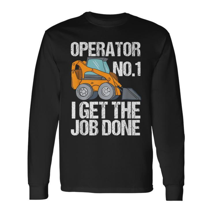 Skid Sr I Get The Job Done Hoe Operator Long Sleeve T-Shirt
