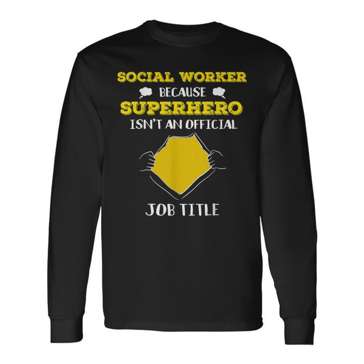 Social Worker Because Superhero Isn't A Job Title Long Sleeve T-Shirt Gifts ideas
