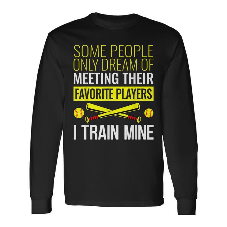 Softball Coach Trainer Bat And Ball Sports Lover Quote Long Sleeve T-Shirt