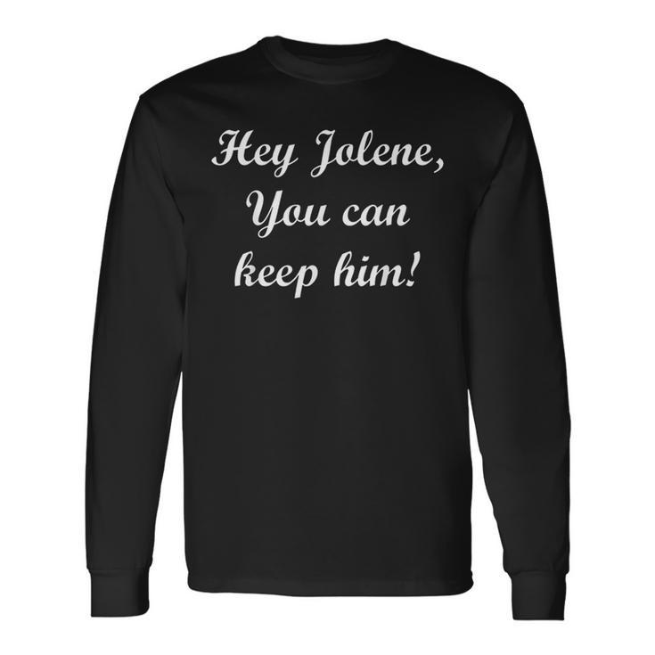 Song Lyrics Jolene You Can Have Him Long Sleeve T-Shirt