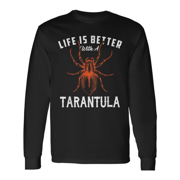 Spider Life Is Better With Tarantula Long Sleeve T-Shirt