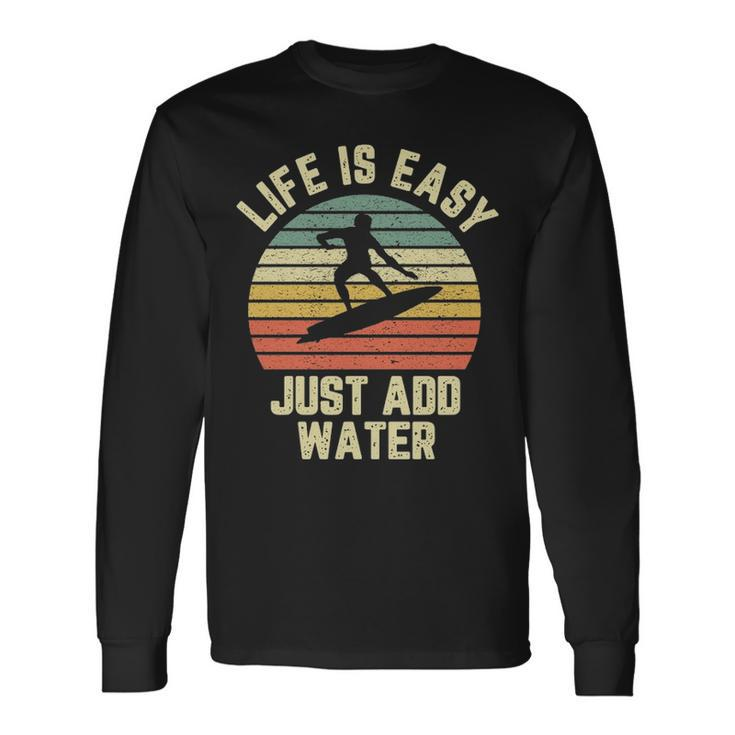 Surfing Life Is Easy Just Add Water Cool Surfer Long Sleeve T-Shirt
