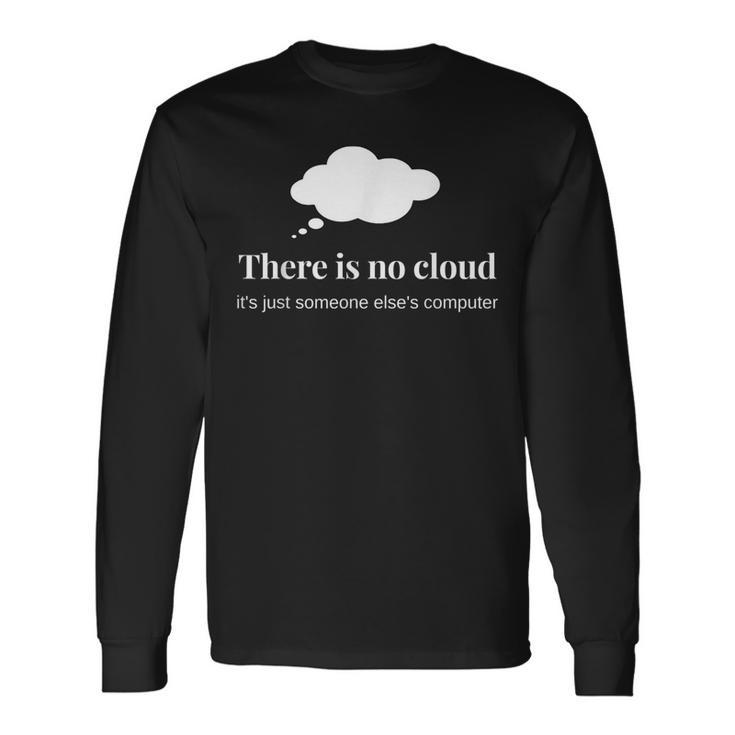 Technology Humor There Is No Cloud It Programming Long Sleeve T-Shirt