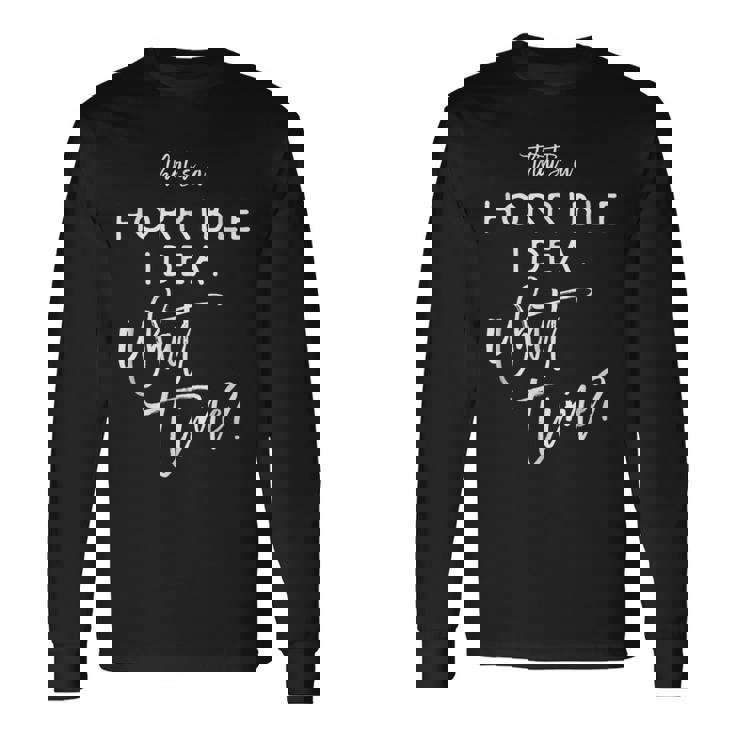 That's A Horrible Idea What Time Vintage Bad Decisions Long Sleeve T-Shirt