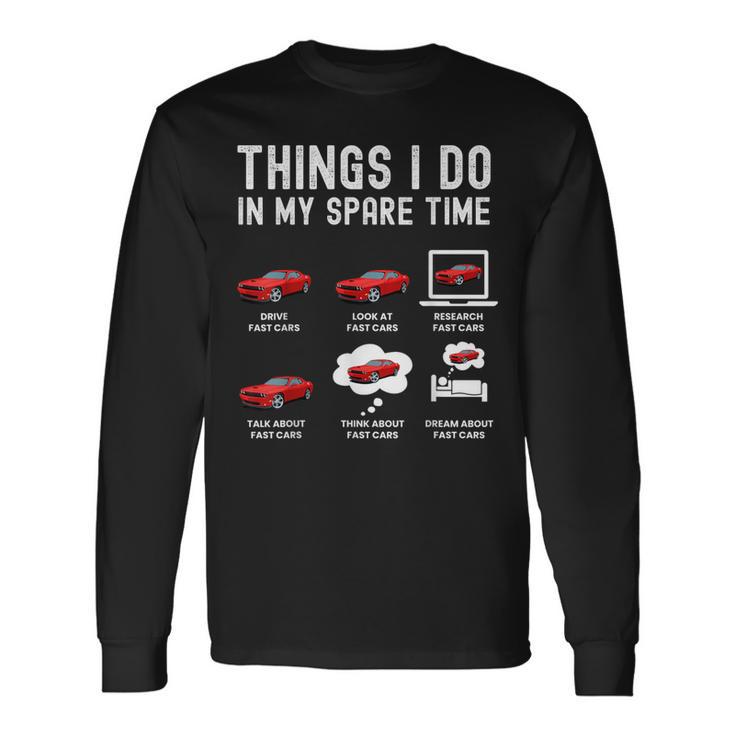 Things I Do In My Spare Time Fast Cars Lover Long Sleeve T-Shirt