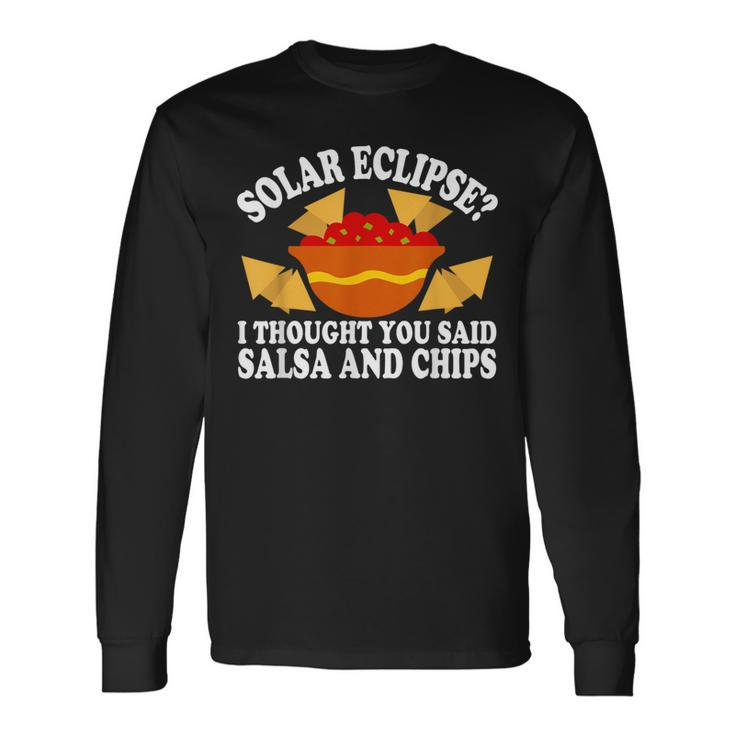 Total Eclipse I Thought You Said Salsa And Chips Long Sleeve T-Shirt
