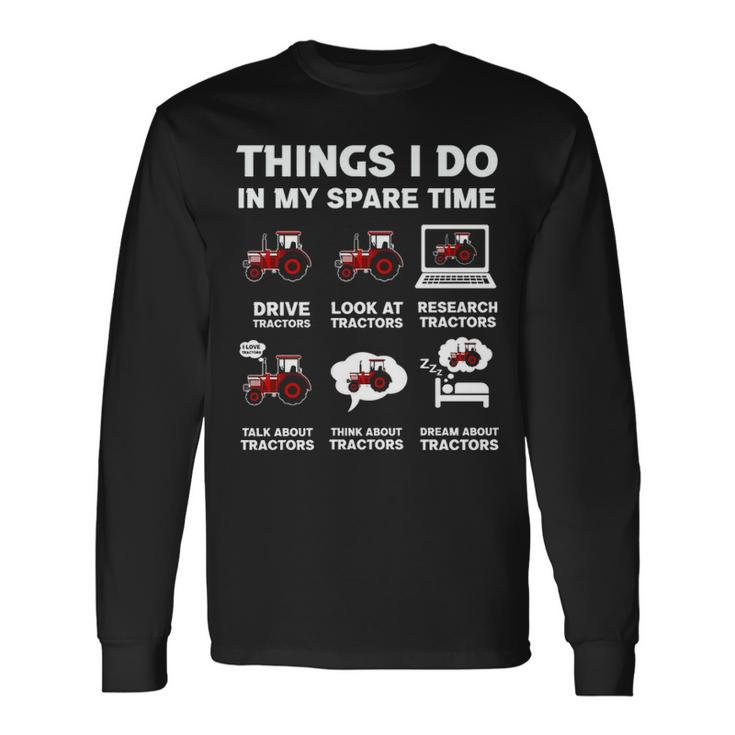 Tractors Lover 6 Things I Do In My Spare Time Tractor Long Sleeve T-Shirt