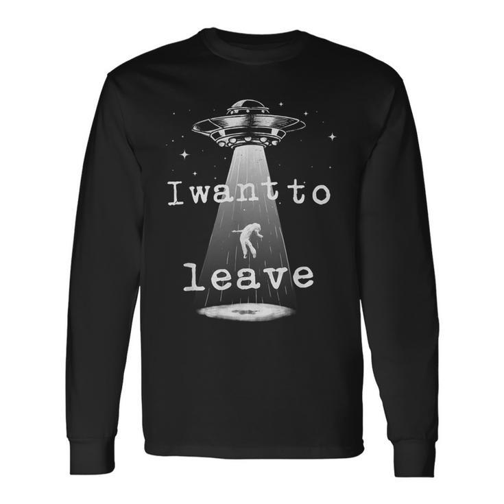 Vintage Alien Abduction Ufo I Want To Leave Long Sleeve T-Shirt
