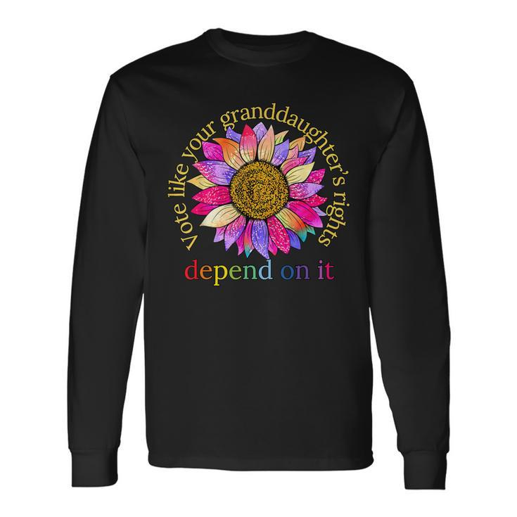 Vote Like Your Granddaughter's Rights Depend On It Long Sleeve T-Shirt