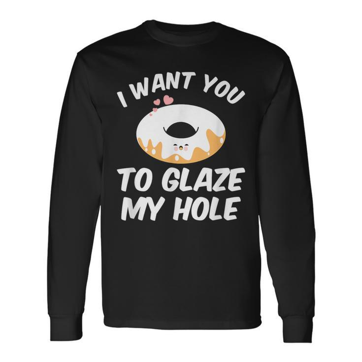I Want You To Glass Dirty Donut Prank Long Sleeve T-Shirt