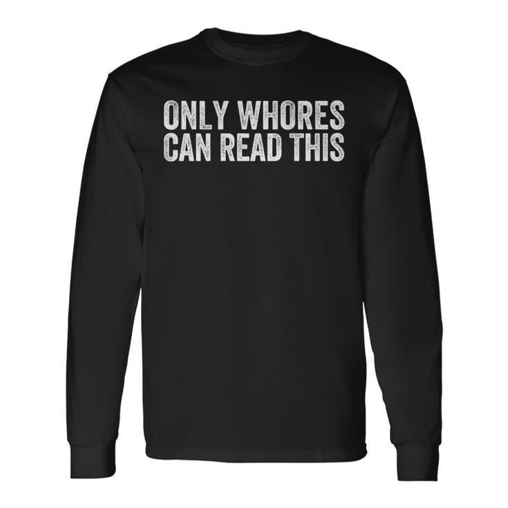 Only Whores Can Read This On Back Long Sleeve T-Shirt