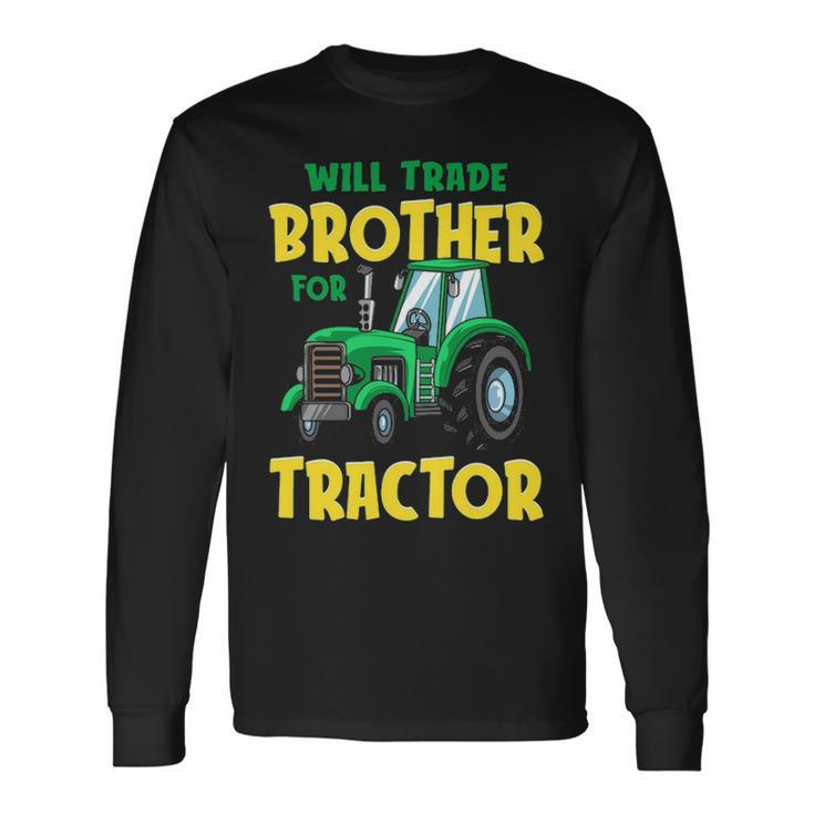 Will Trade Brother For Tractor Farm Truck Toddler Boy Long Sleeve T-Shirt