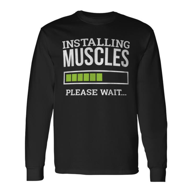 Workout Gym Installing Muscles Please Wait Long Sleeve T-Shirt