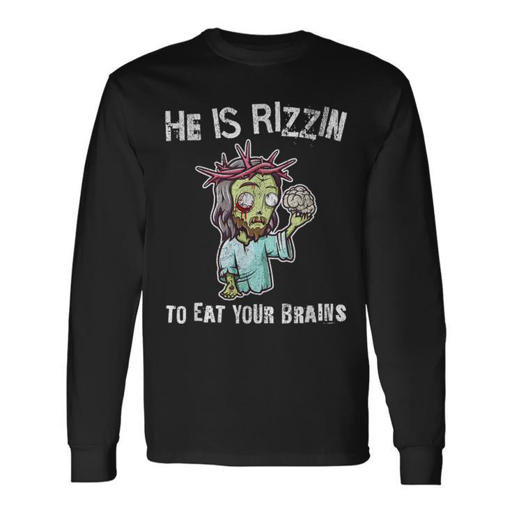 Zombie Jesus He Is Risen Easter Rizzin Eat Your Brains Long Sleeve T-Shirt