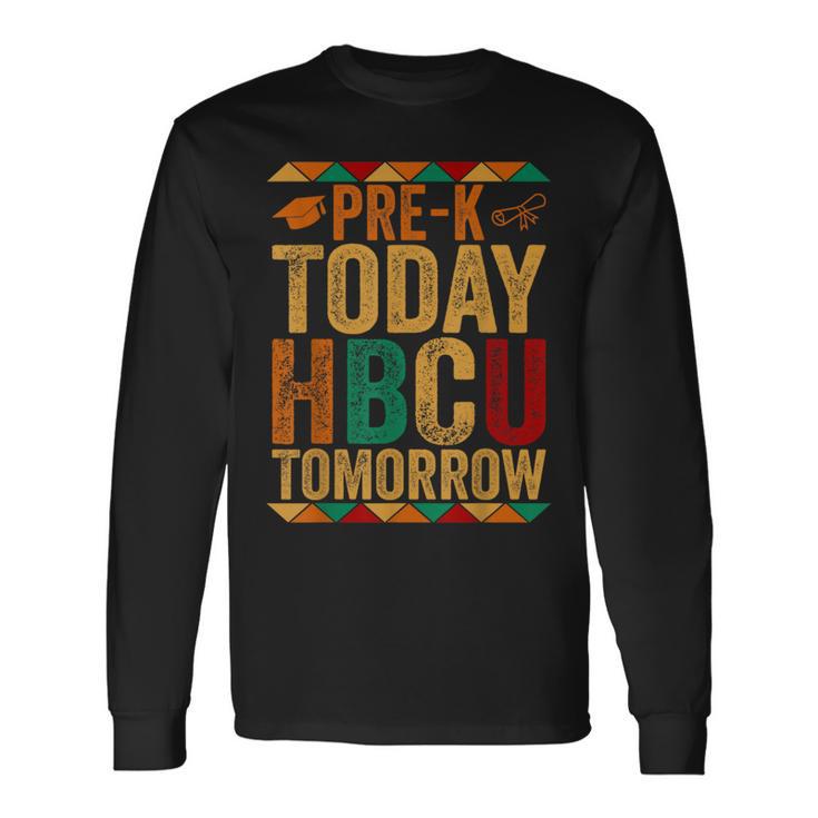 Future Hbcu College Student Pre-K Today Hbcu Tomorrow Long Sleeve T-Shirt