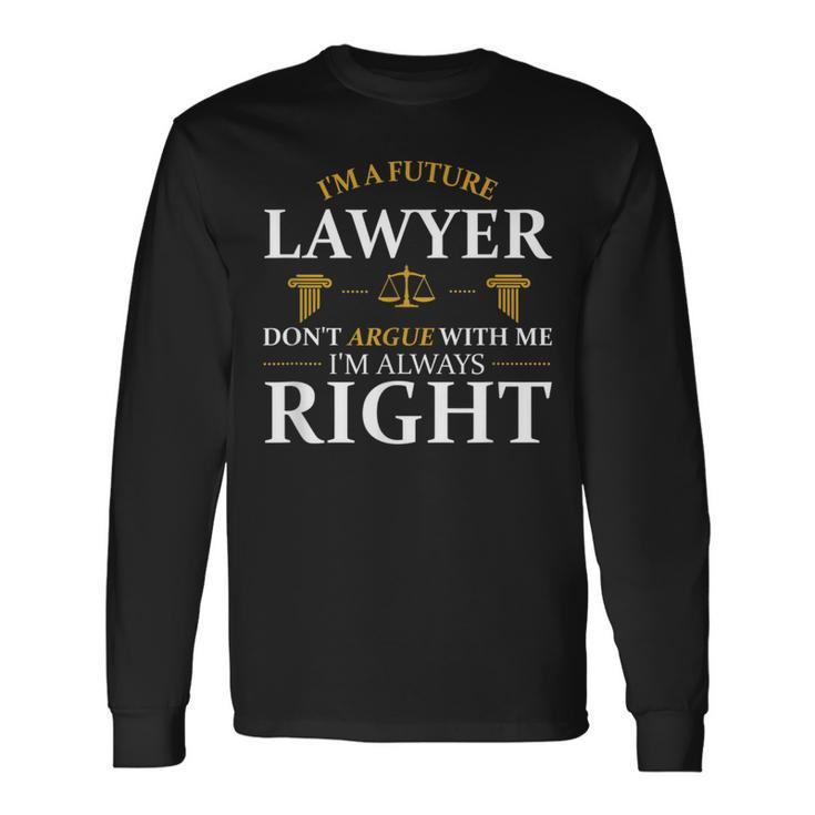 Future Lawyer Argue Litigator Attorney Counselor Law School Long Sleeve T-Shirt Gifts ideas