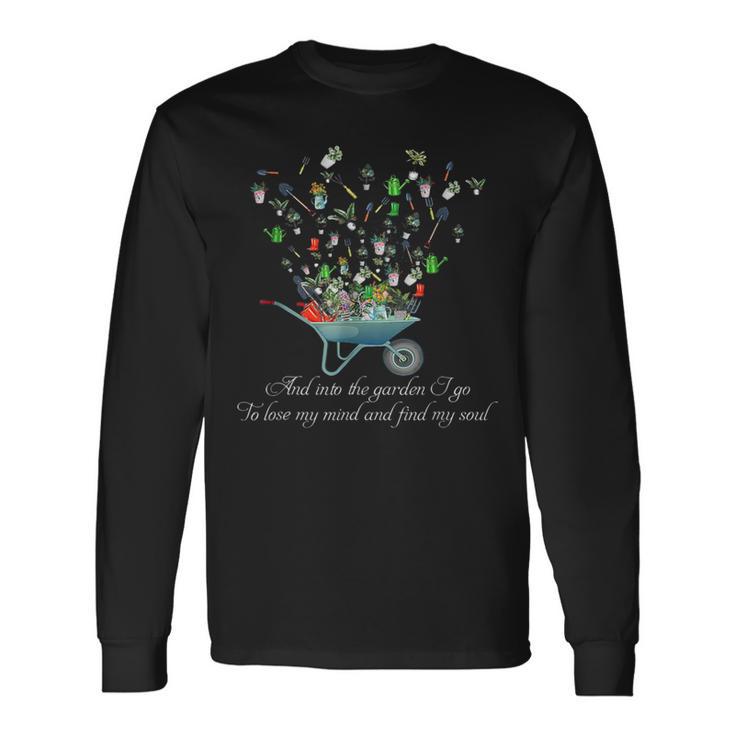 And Into The Garden I Go To Lose My Mind Gardening Long Sleeve T-Shirt