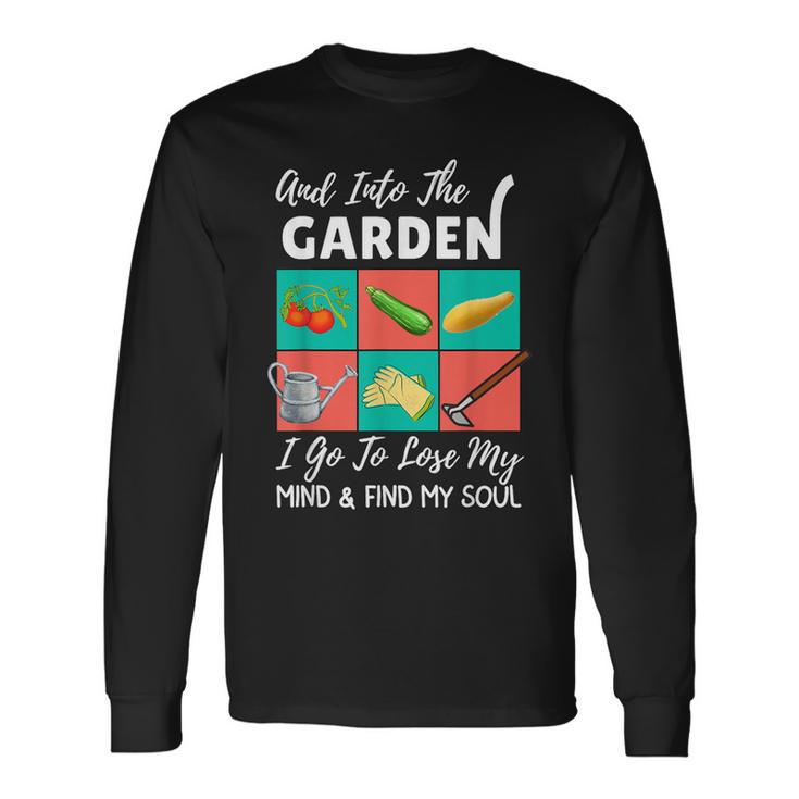 Into The Garden I Go To Lose My Mind & Find My Soul Garden Long Sleeve T-Shirt