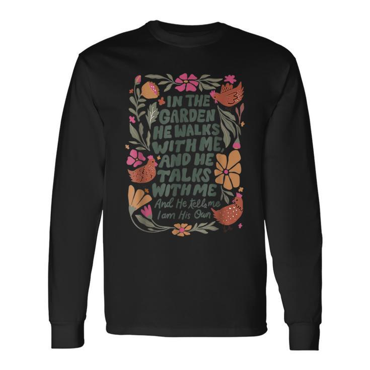 In The Garden He Walks With Me And He Talks With Me Long Sleeve T-Shirt