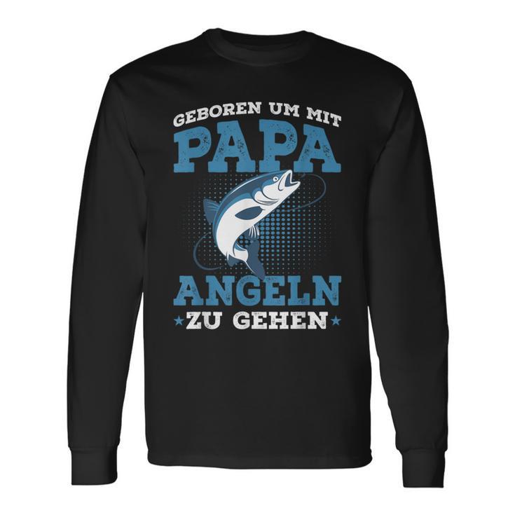 Geboren Um Mit Papa Fishing Zu Gehen Saying Angler Langarmshirts Geschenkideen