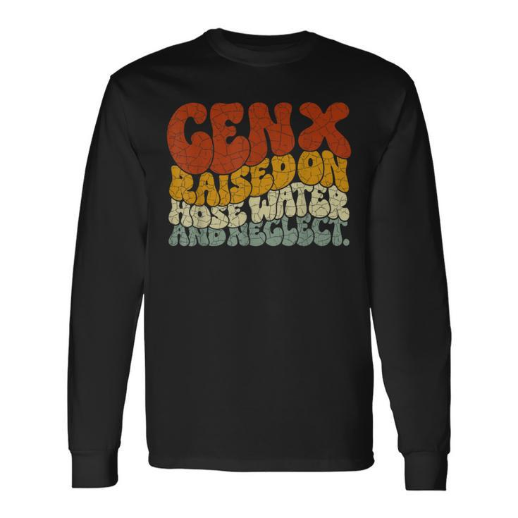 Gen X Raised On Hose Water And Neglect Humor Generation X Long Sleeve T-Shirt