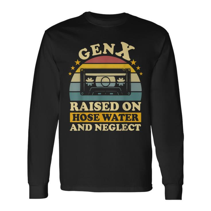 Gen X Raised On Hose Water And Neglect Humor Generation X Long Sleeve T-Shirt