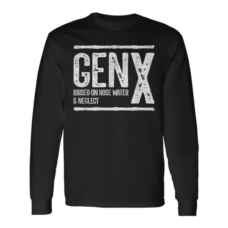 Generation X Raised On Hose Water & Neglect Gen X Long Sleeve T-Shirt