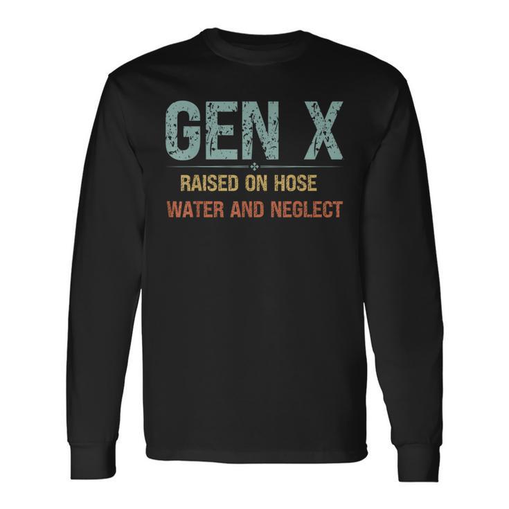 Genx Raised On Hose Water And Neglect Cute Retro Genx True Long Sleeve T-Shirt