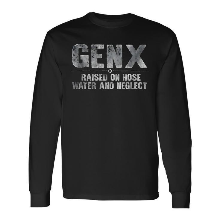 Genx Raised On Hose Water And Neglect Long Sleeve T-Shirt