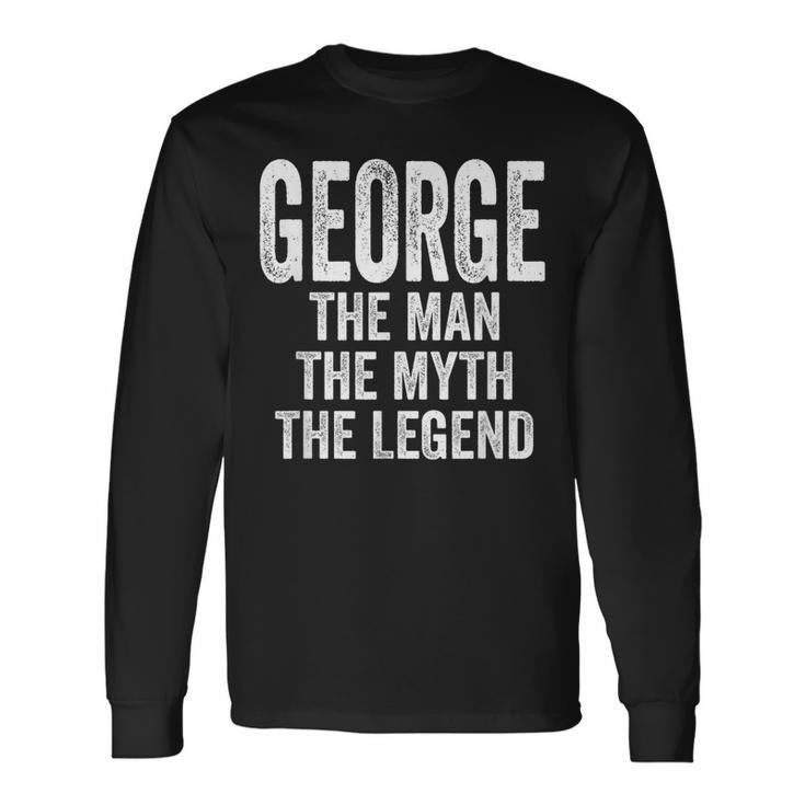 George The Man The Myth The Legend First Name George Long Sleeve T-Shirt