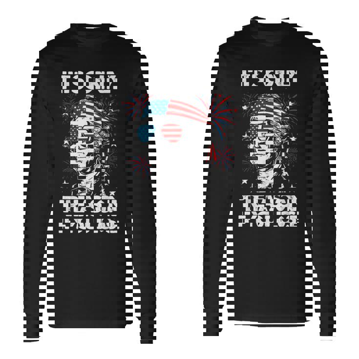 George-Washington Only Treason You Lose 4Th July Men Long Sleeve T-Shirt Gifts ideas